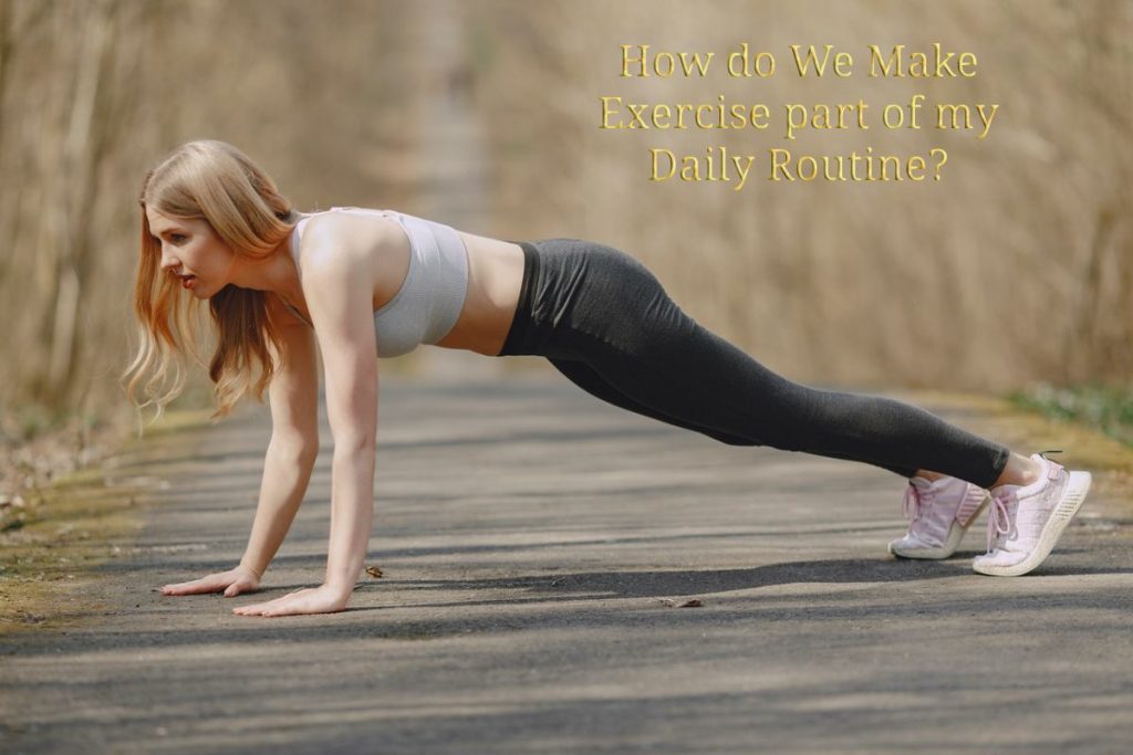 How do We Make Exercise part of my Daily Routine