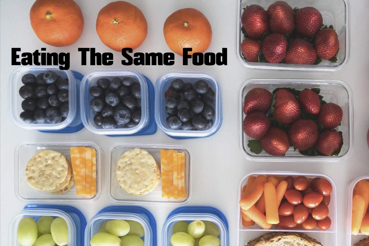 Eating The Same Food All The Time The Pros And Cons