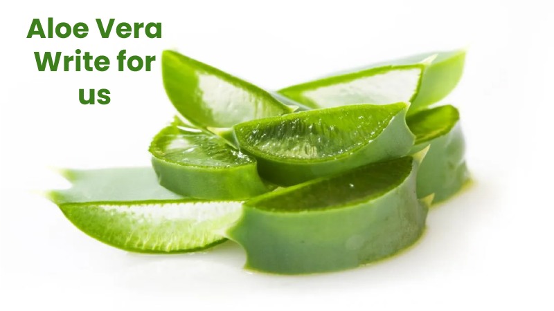 Aloe Vera Write for us