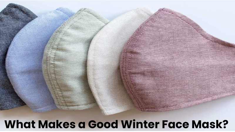 What Makes a Good Winter Face Mask?