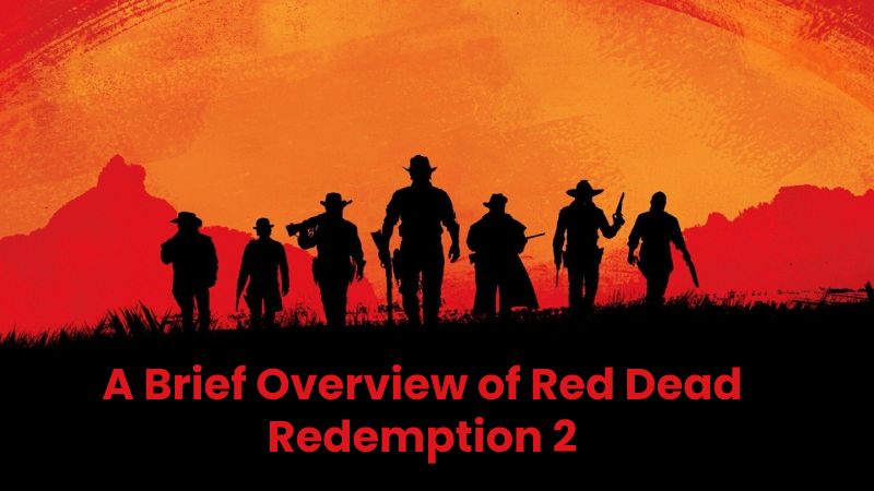 A Brief Overview of Red Dead Redemption 2