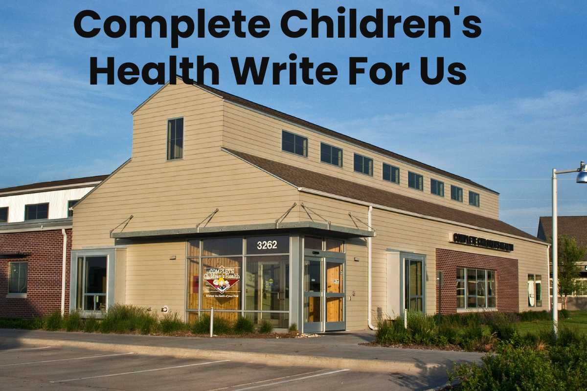 Complete Children's Health Write For Us