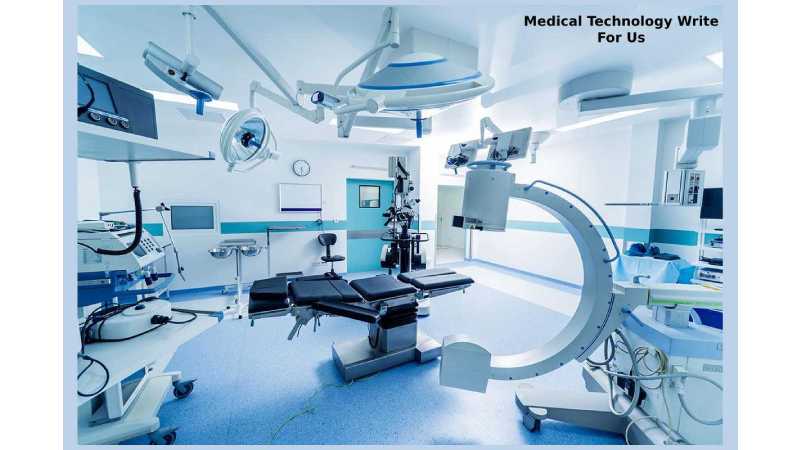 Medical Technology Write For Us