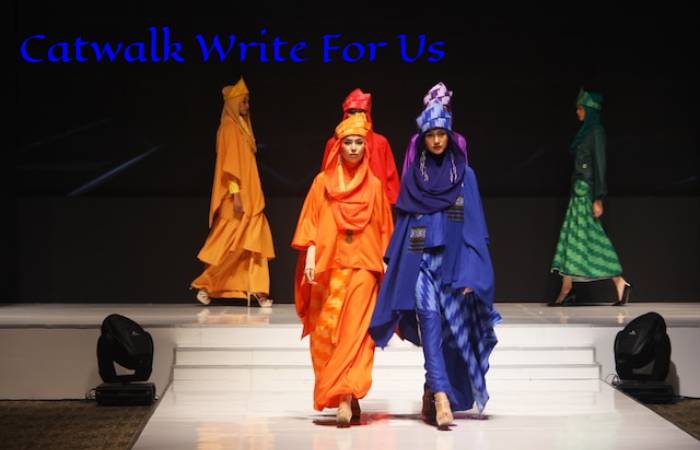 Catwalk Write For Us