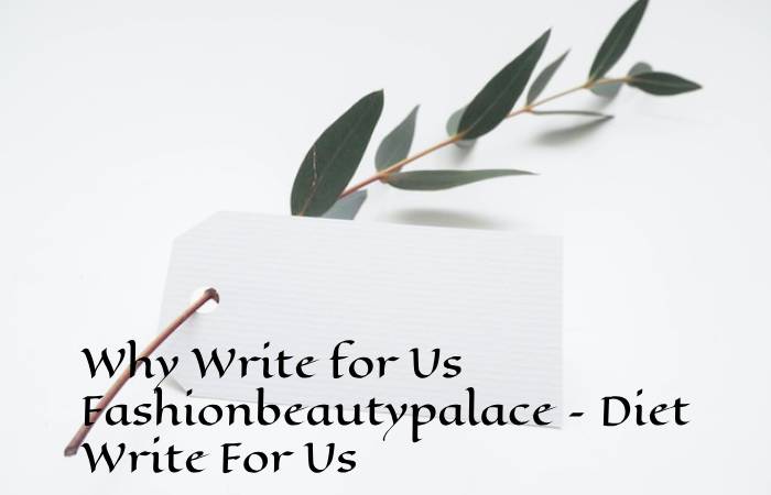 Why Write for Us Fashionbeautypalace – Diet Write For Us