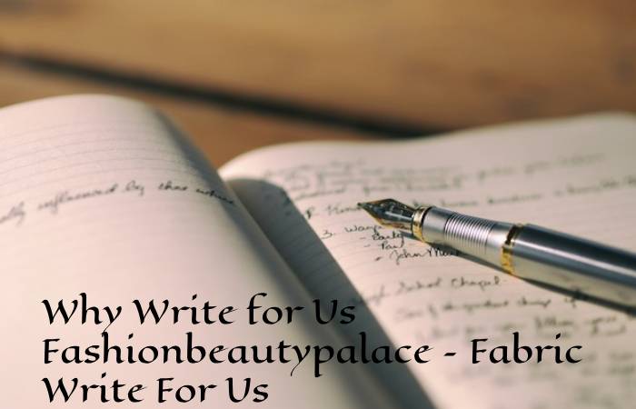 Why Write for Us Fashionbeautypalace – Fabric Write For Us