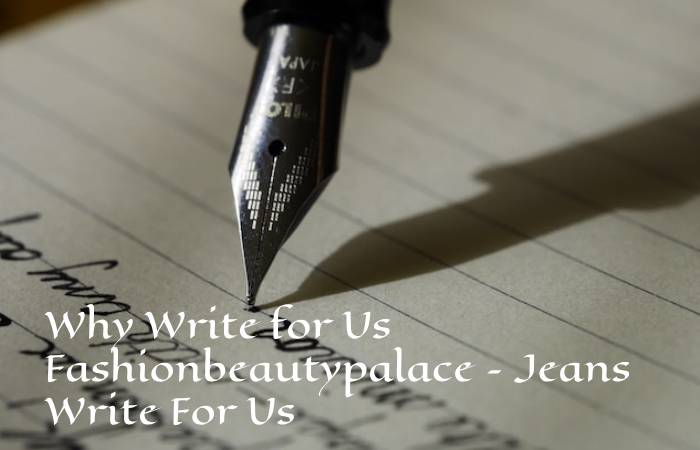 Why Write for Us Fashionbeautypalace – Jeans Write For Us
