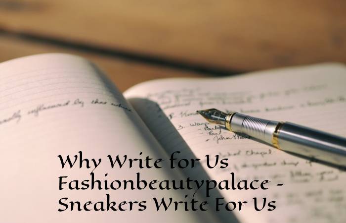 Why Write for Us Fashionbeautypalace – Sneakers Write For Us